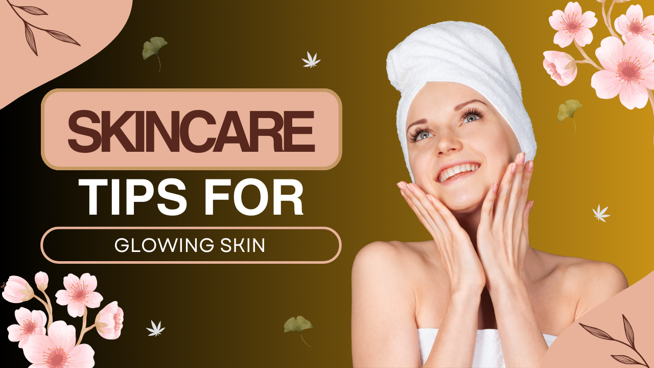Skincare Tips for Glowing Skin
